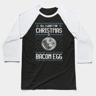 All I Want For Christmas Is Bacon And Eggs - Ugly Xmas Sweater For Bacon Lover Baseball T-Shirt